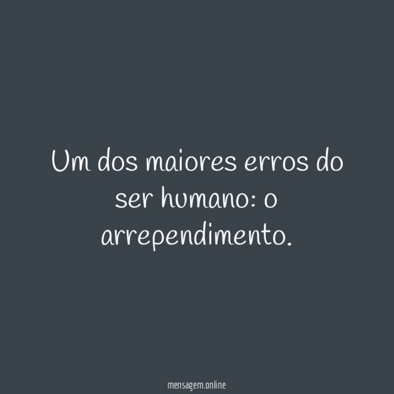 Um dos maiores erros do ser humano