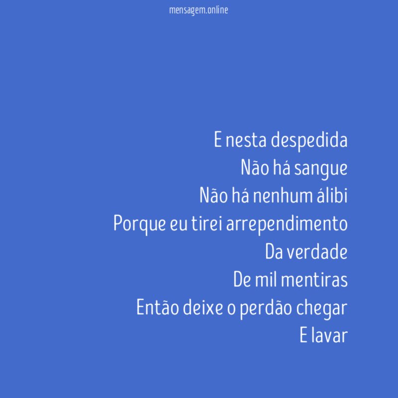 E nesta despedida Não há sangue Não há nenhum álibi Porque