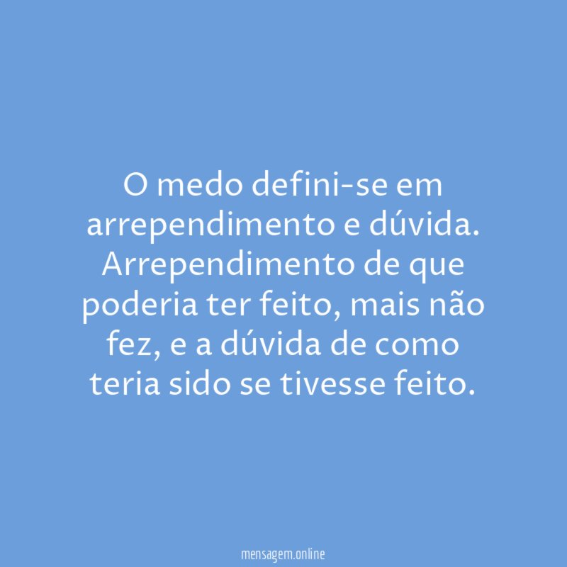 O medo defini-se em arrependimento e dúvida
