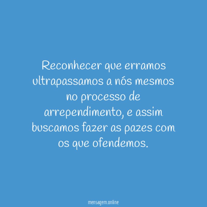 Reconhecer que erramos ultrapassamos a nós mesmos no processo de arrependimento