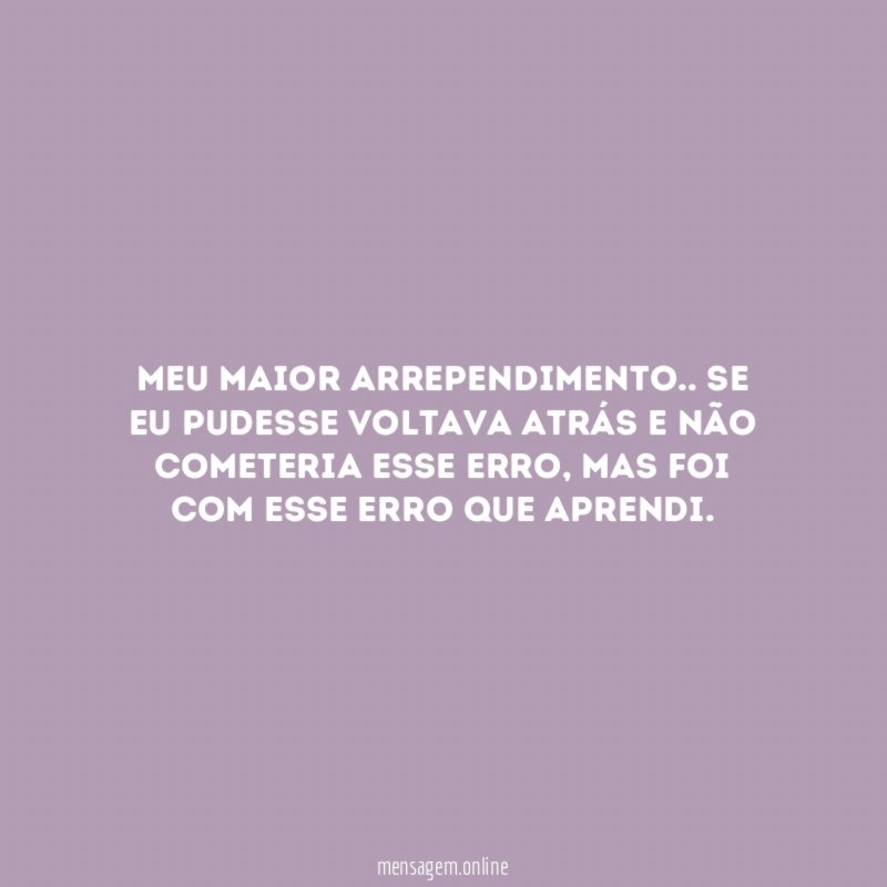 Meu maior arrependimento