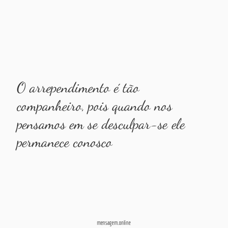 O arrependimento é tão companheiro