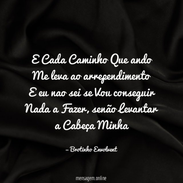 E Cada Caminho Que ando Me leva ao arrependimento E