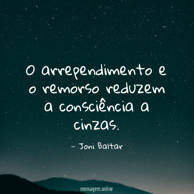 O arrependimento e o remorso reduzem a consciência a cinzas