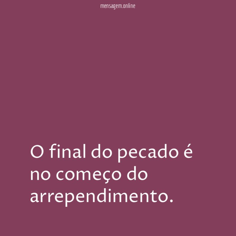 O final do pecado é no começo do arrependimento