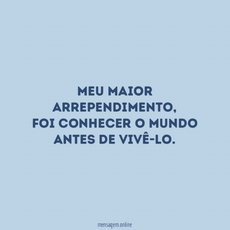 Meu maior arrependimento
