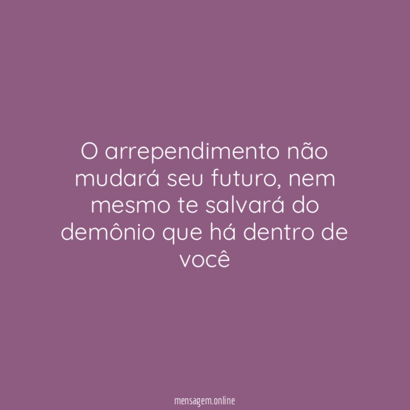 O arrependimento não mudará seu futuro