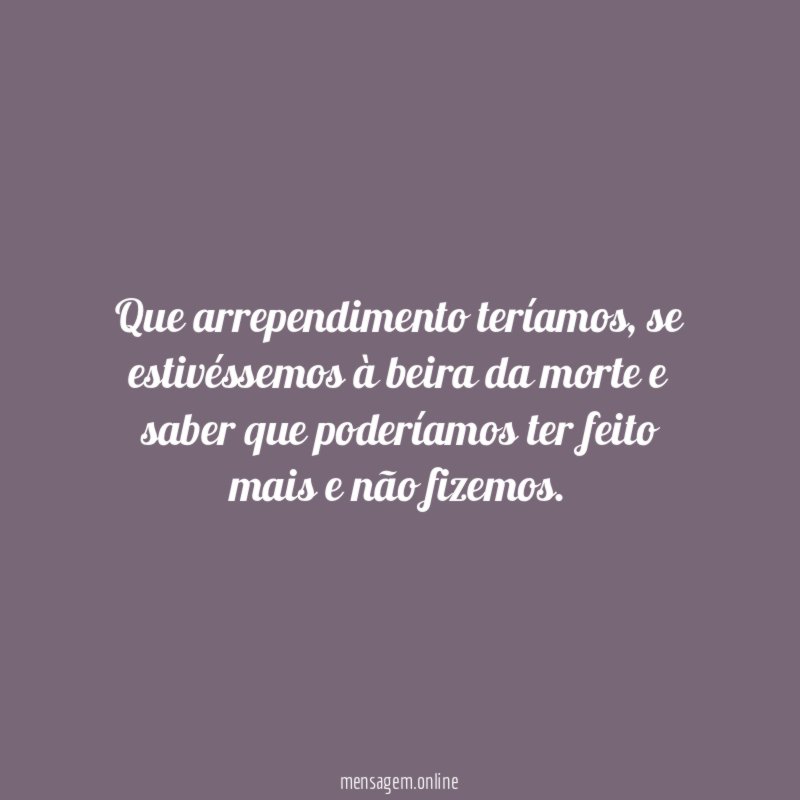 Que arrependimento teríamos