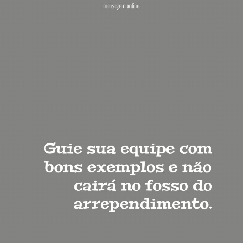 Guie sua equipe com bons exemplos e não