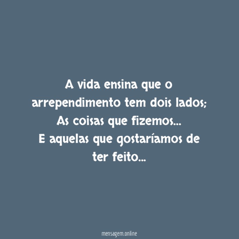A vida ensina que o arrependimento tem dois lados