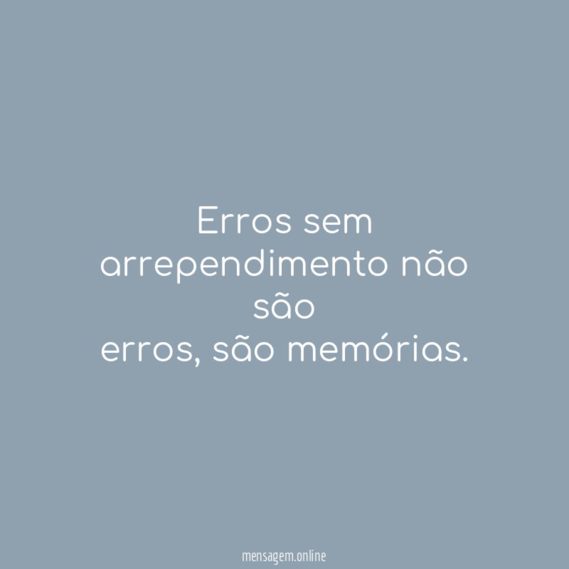 Erros sem arrependimento não são erros