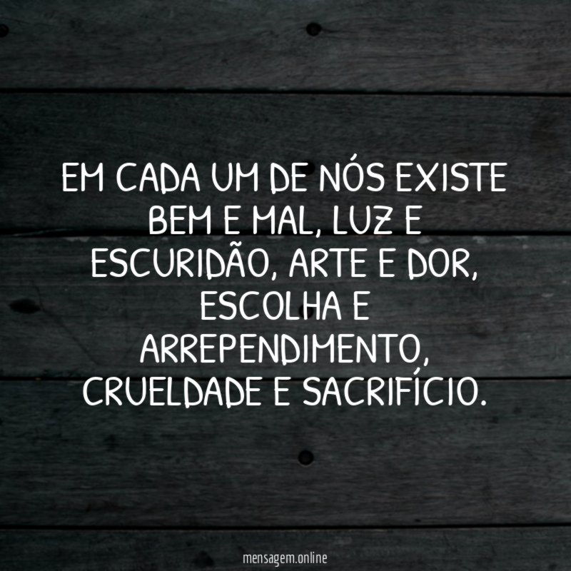 Em cada um de nós existe bem e mal