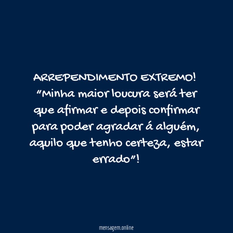 ARREPENDIMENTO EXTREMO!