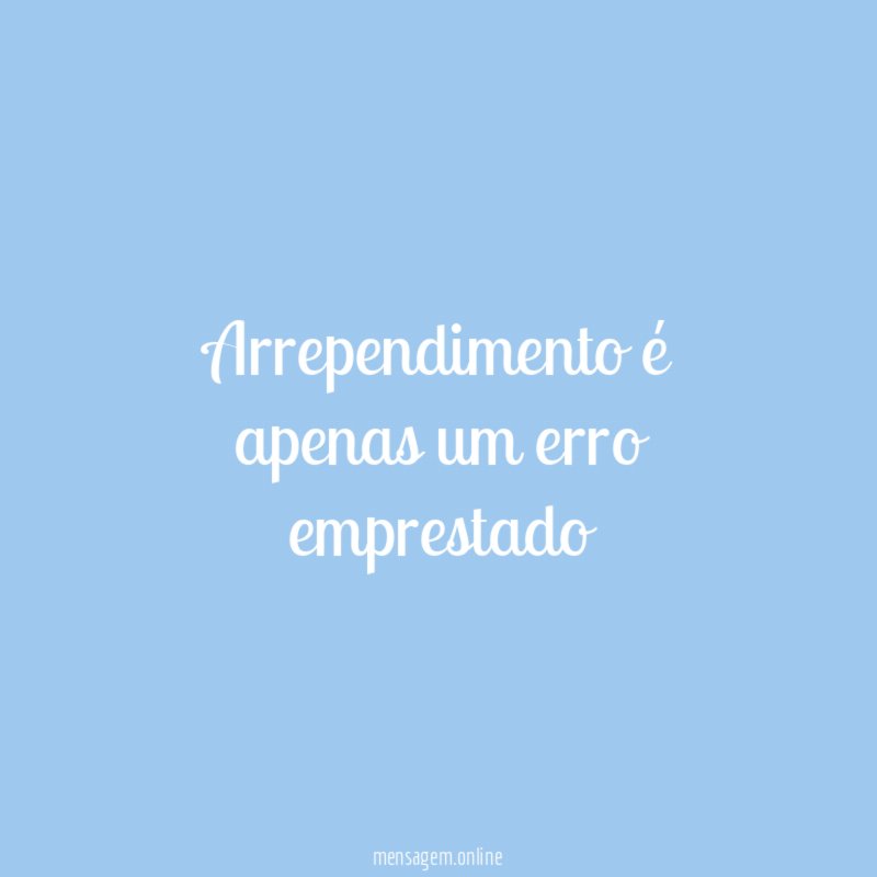 Arrependimento é apenas um erro emprestado