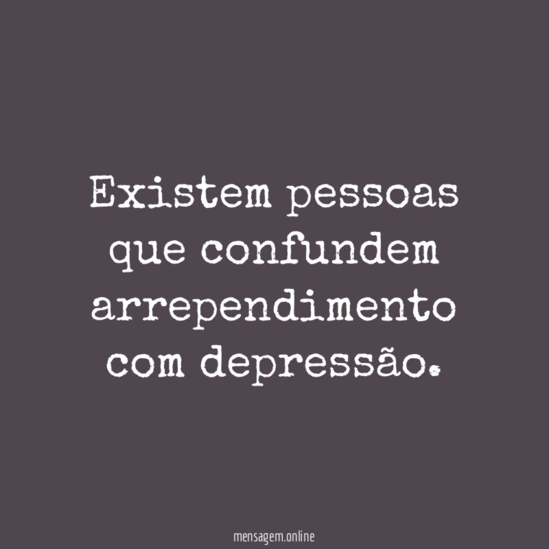 Existem pessoas que confundem arrependimento com depressão