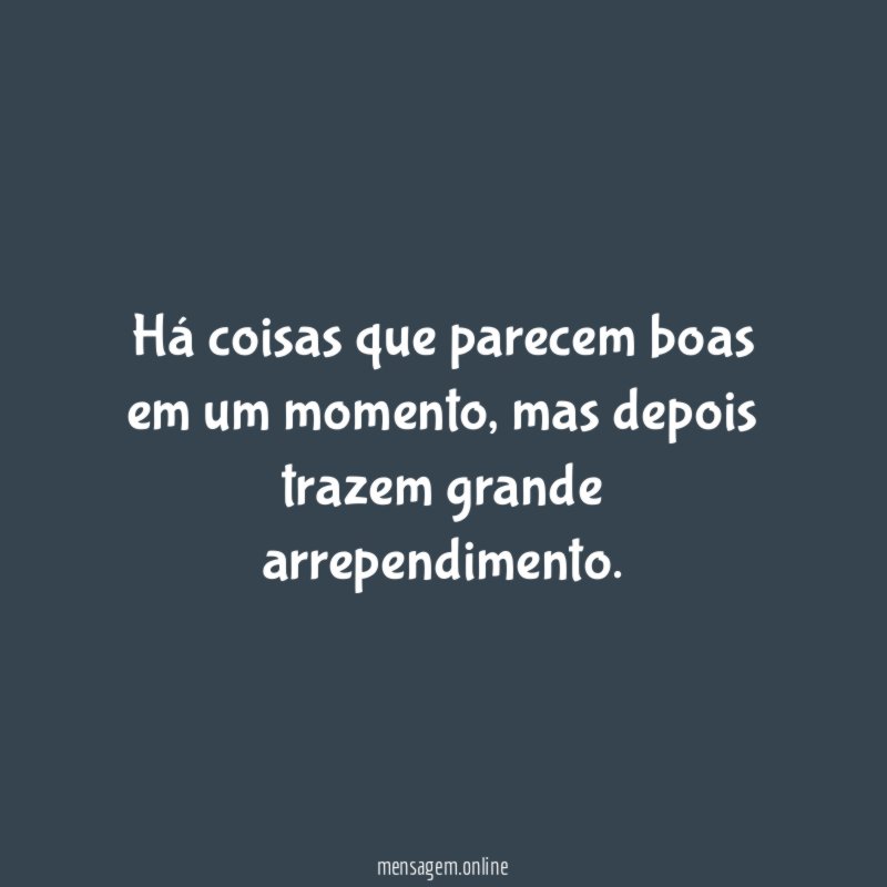 Há coisas que parecem boas em um momento