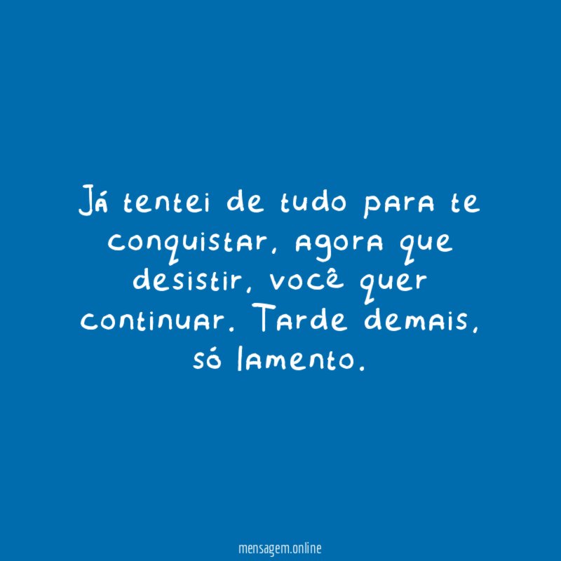 Já tentei de tudo para te conquistar
