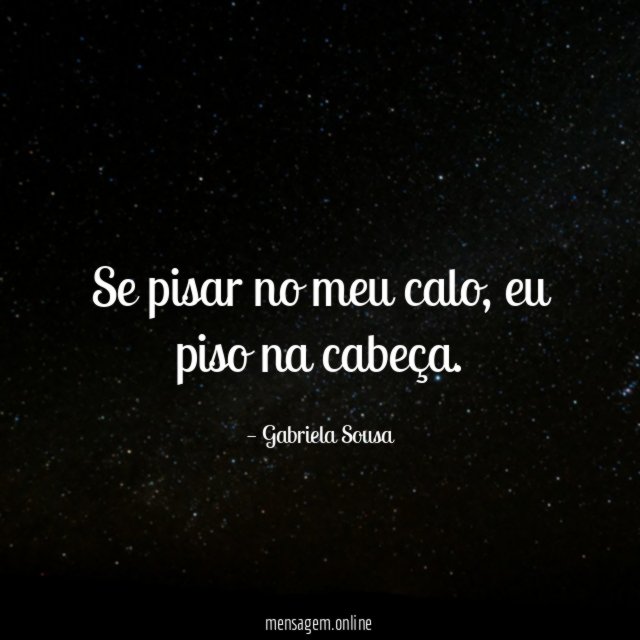 Se pisar no meu calo