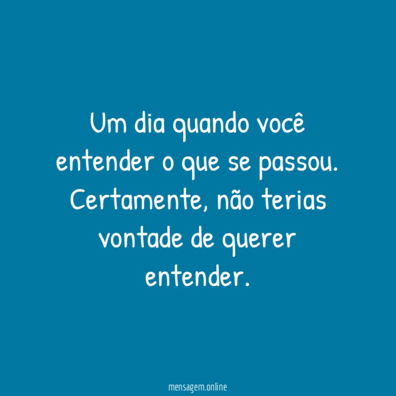 Um dia quando você entender o que se passou