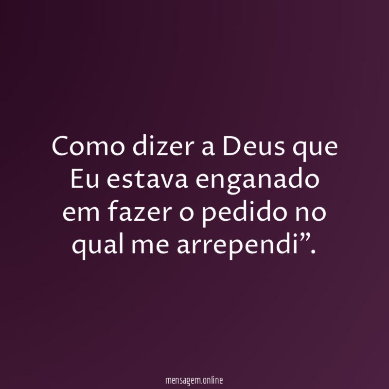Como dizer a Deus que Eu estava enganado