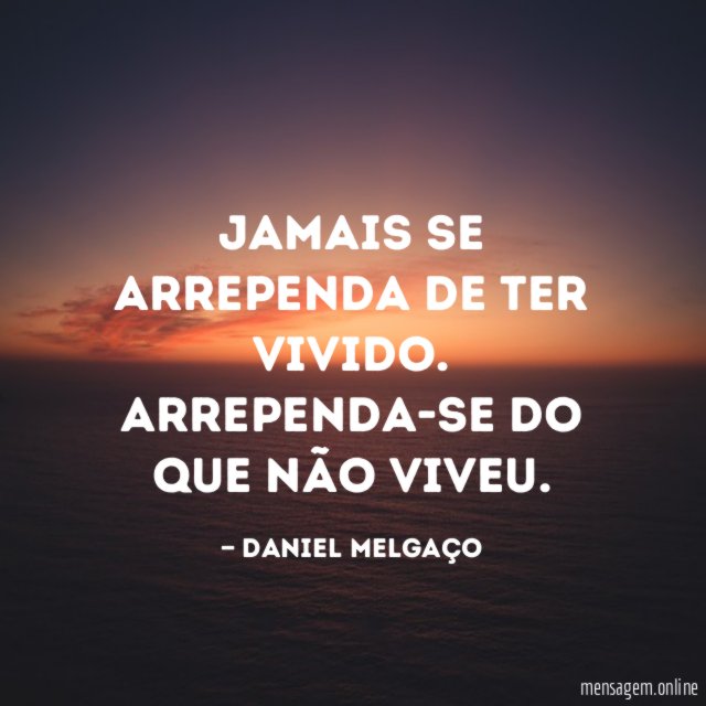 Jamais se arrependa de ter vivido