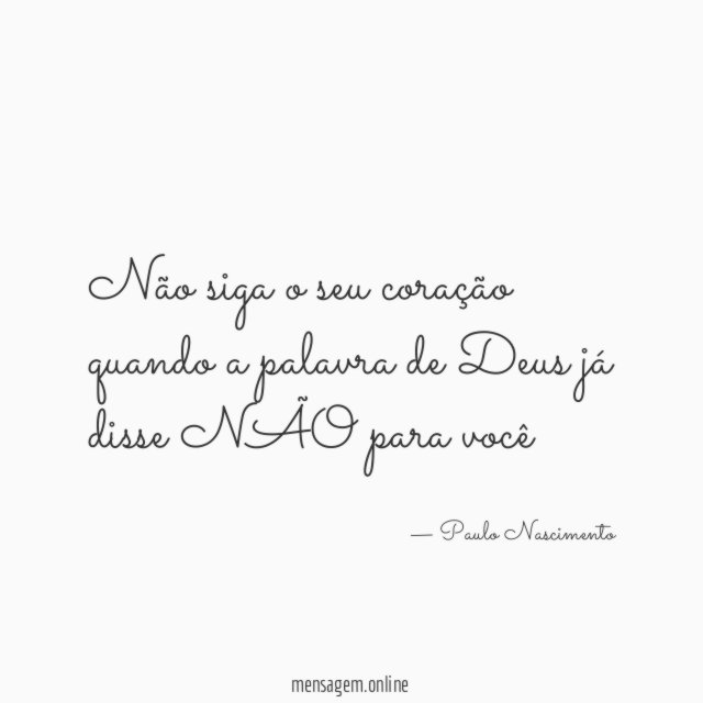 Não siga o seu coração quando a palavra