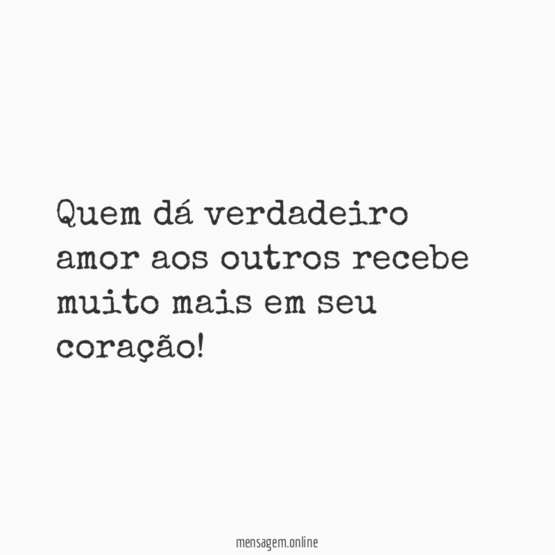 Quem dá verdadeiro amor aos outros recebe muito