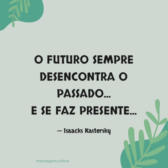 O FUTURO SEMPRE DESENCONTRA O PASSADO