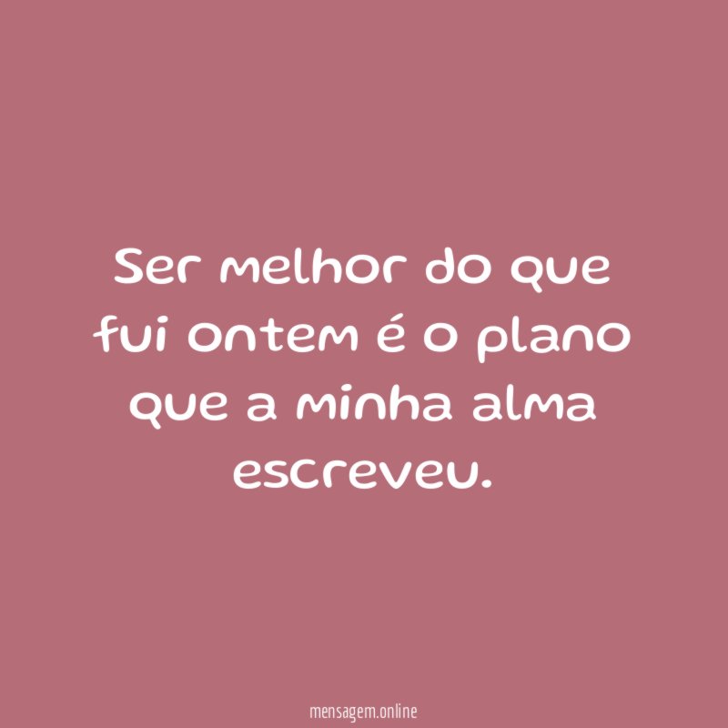 Ser melhor do que fui ontem é