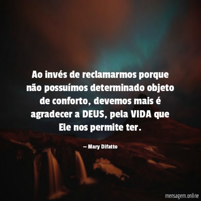 Ao invés de reclamarmos porque não possuímos determinado