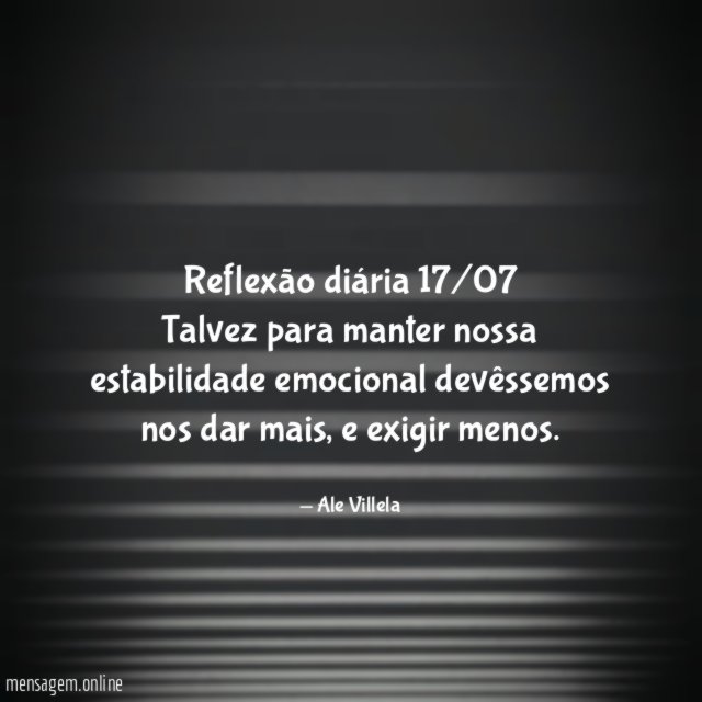 Reflexão diária 17/07 Talvez para manter nossa estabilidade emocional
