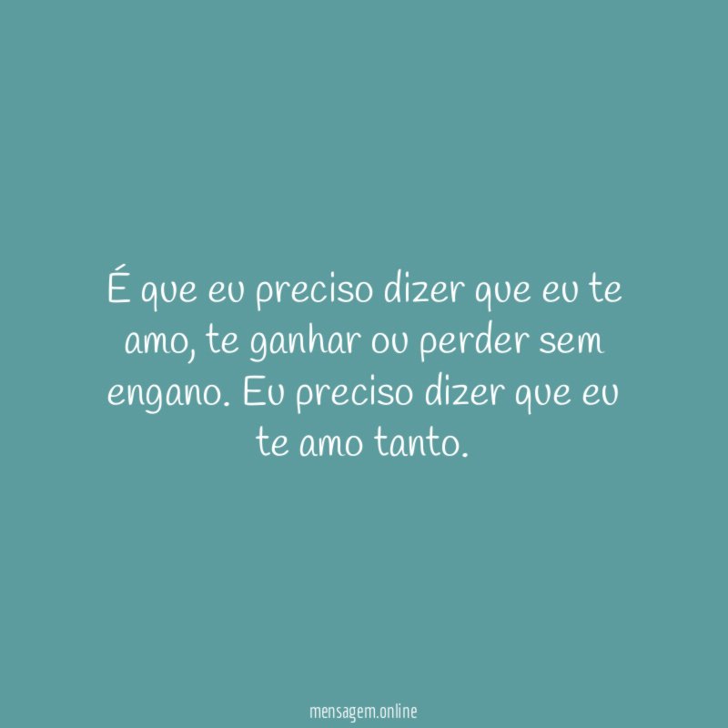 É que eu preciso dizer que eu te amo