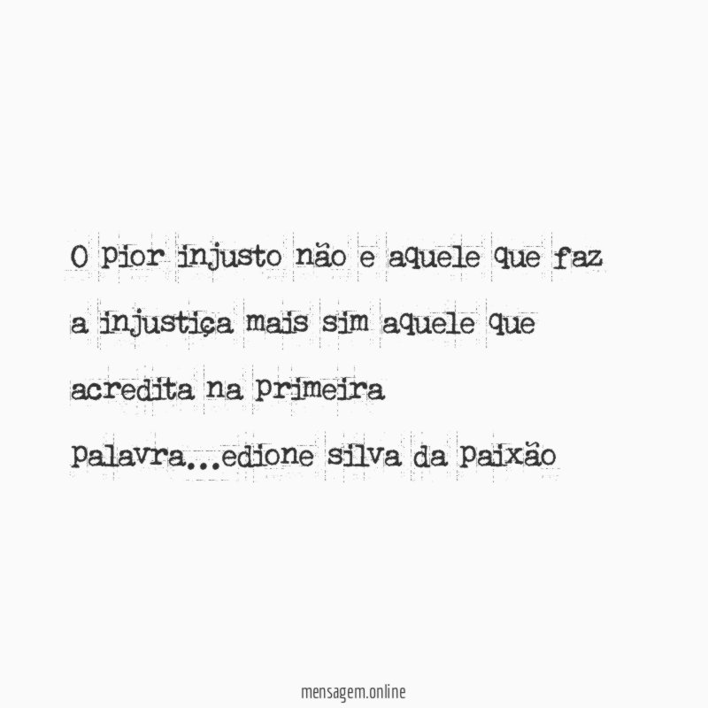 o pior injusto não e aquele que faz