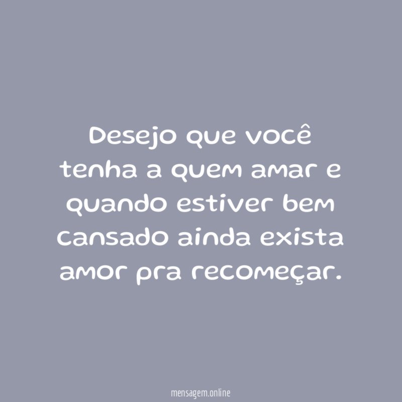 Desejo que você tenha a quem amar