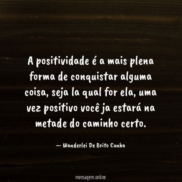 A positividade é a mais plena forma de conquistar alguma coisa