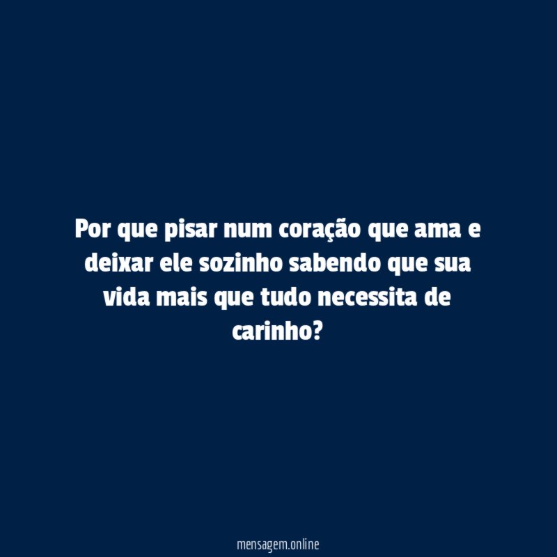 Por que pisar num coração que ama