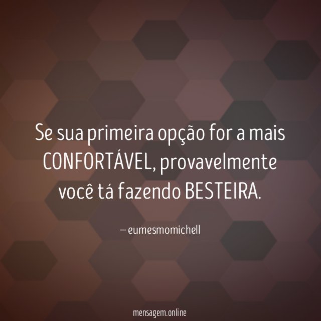 Se sua primeira opção for a mais CONFORTÁVEL