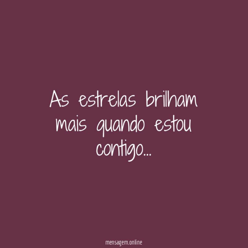 As estrelas brilham mais quando estou contigo