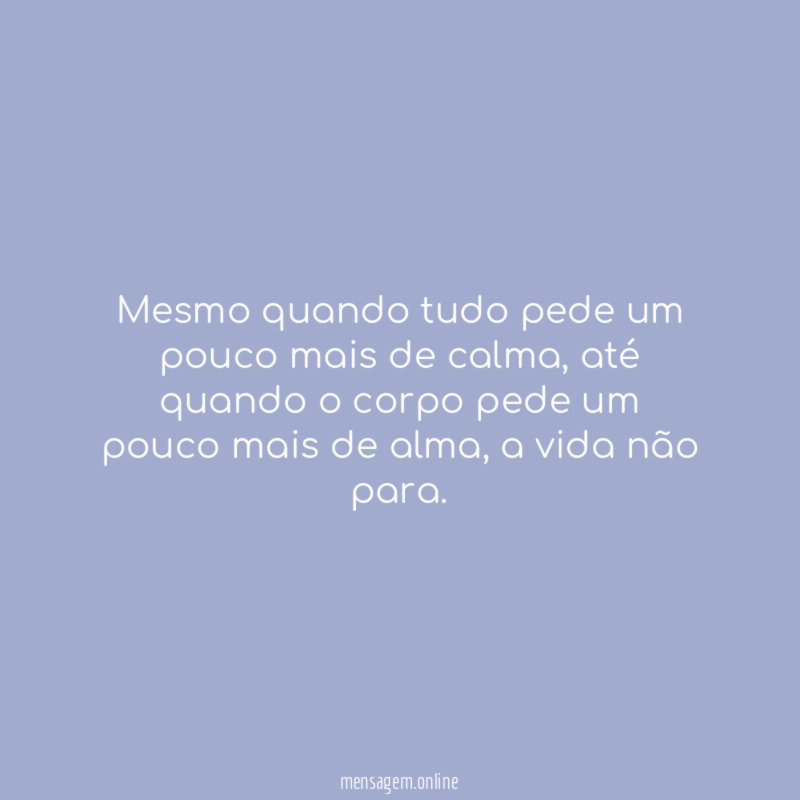 Mesmo quando tudo pede um pouco mais de calma