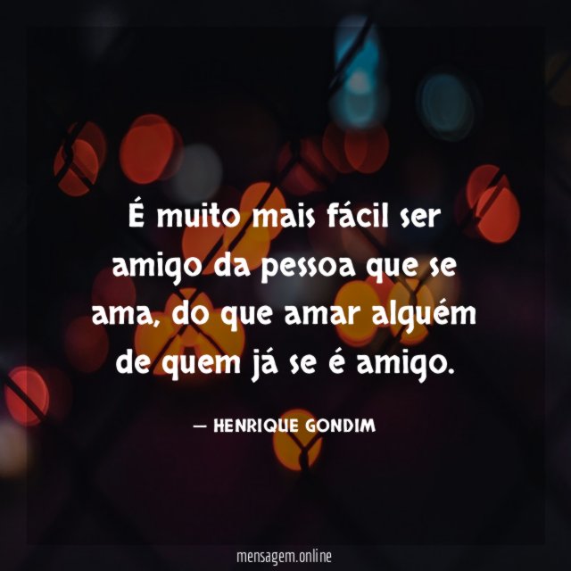 É muito mais fácil ser amigo da pessoa que se ama