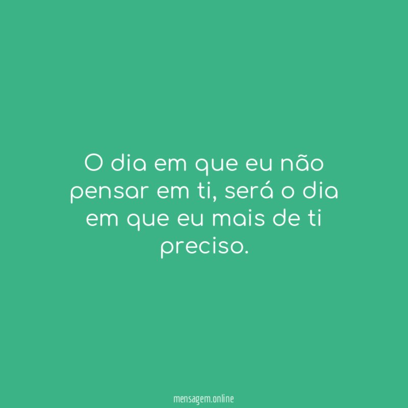 O dia em que eu não pensar em ti