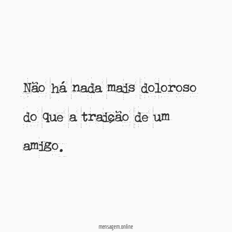 Não há nada mais doloroso do que a