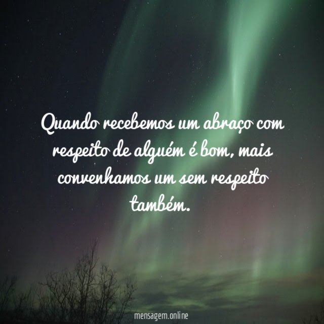 Quando recebemos um abraço com respeito de alguém é bom