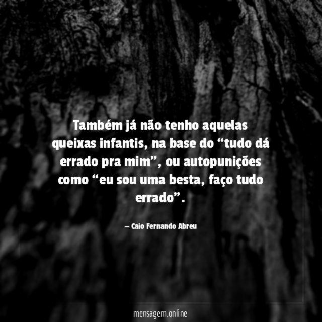 Também já não tenho aquelas queixas infantis