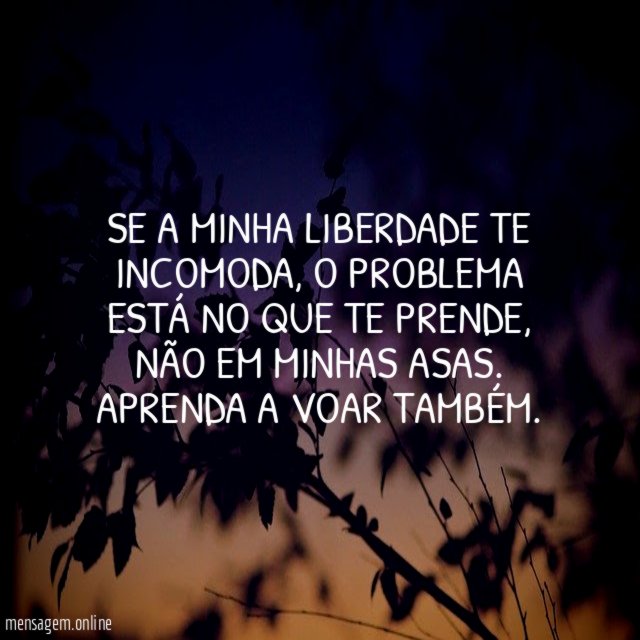 Se a minha liberdade te incomoda