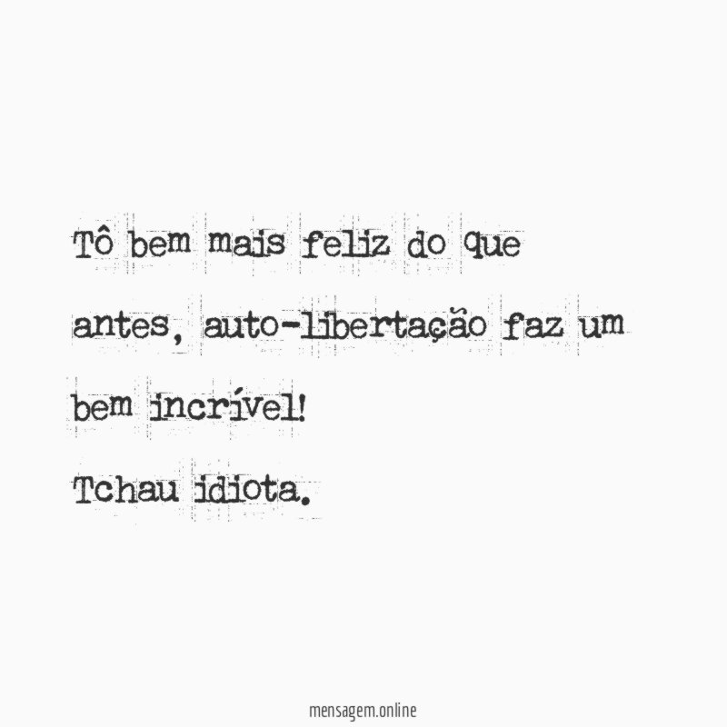 Tô bem mais feliz do que antes
