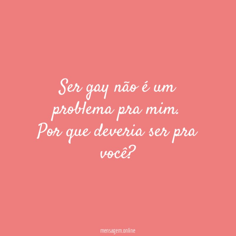 Ser gay não é um problema pra mim