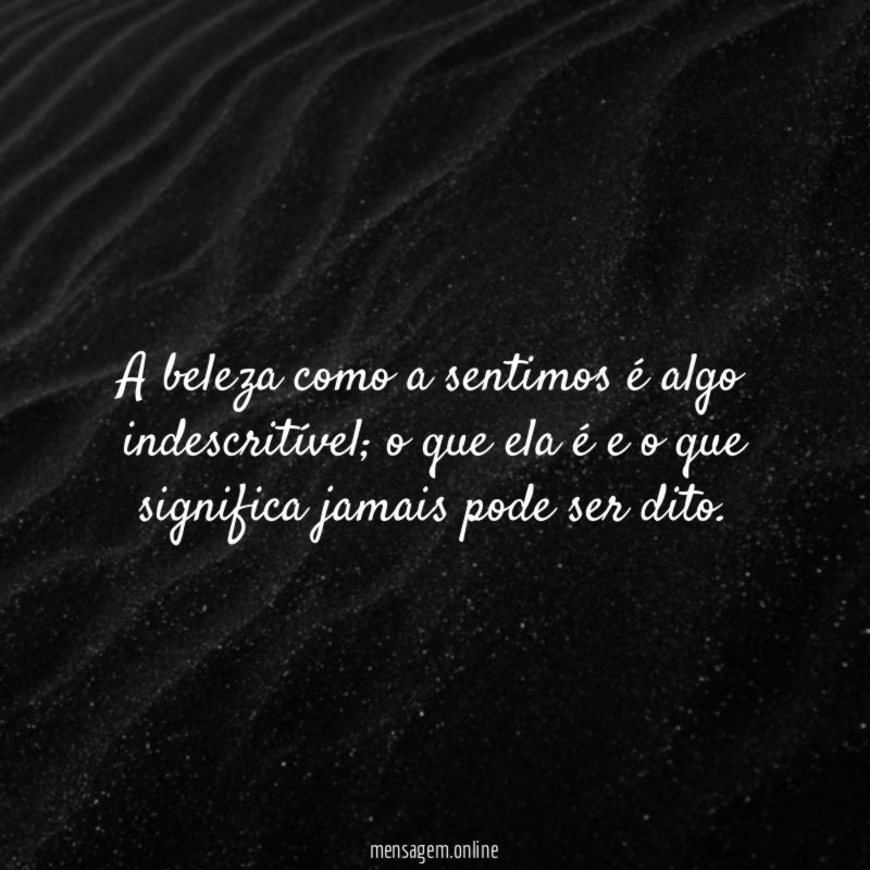 A beleza como a sentimos é algo indescritível