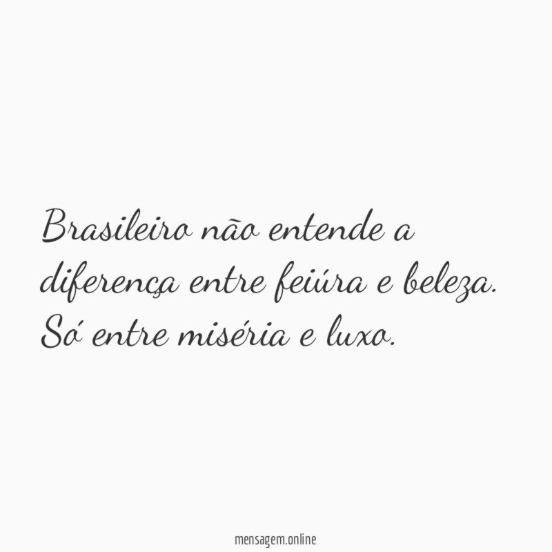 Brasileiro não entende a diferença entre feiúra e beleza