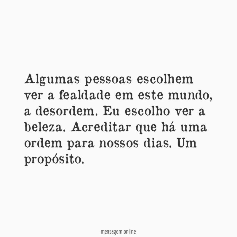 Algumas pessoas escolhem ver a fealdade em este mundo